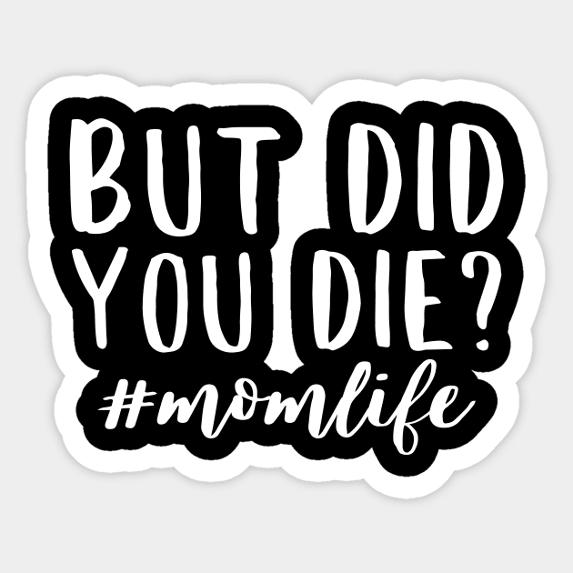 But did you die? momlife funny quote design Sticker by colorbyte